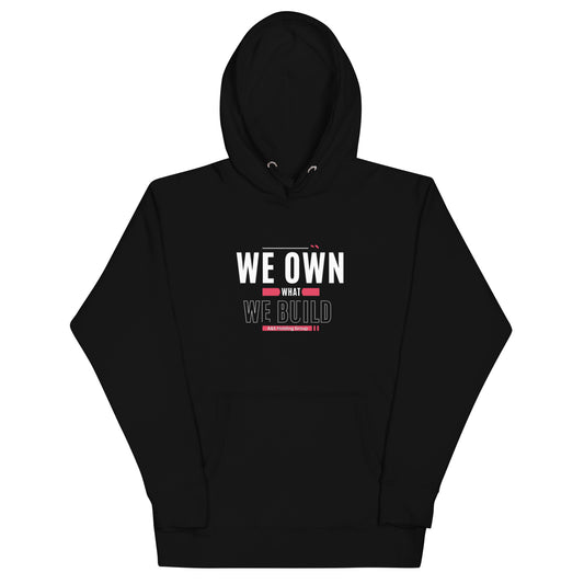 "WE OWN WHAT WE BUILD "Unisex Hoodie