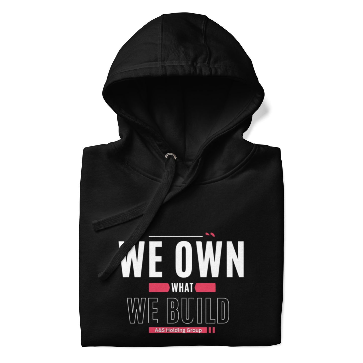 "WE OWN WHAT WE BUILD "Unisex Hoodie